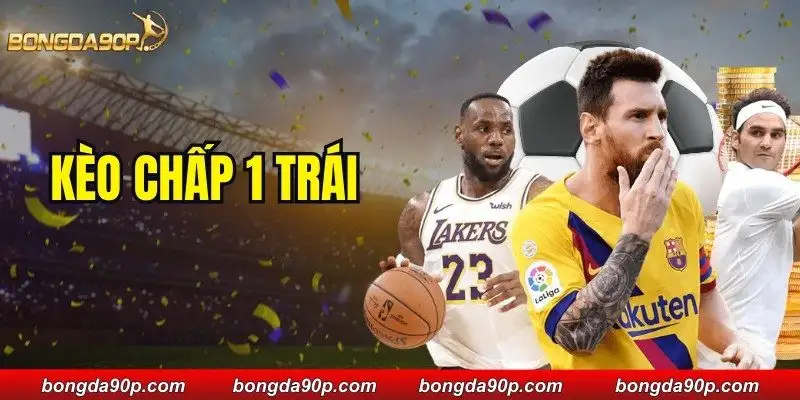 Kèo Chấp 1 Trái