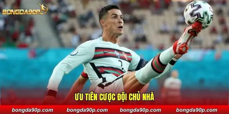 Ưu tiên cược đội chủ nhà