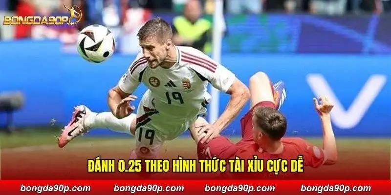 Đánh 0.25 theo hình thức tài xỉu cực dễ