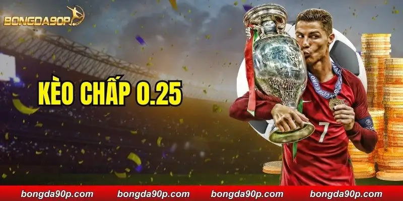 Kèo Chấp 0.25