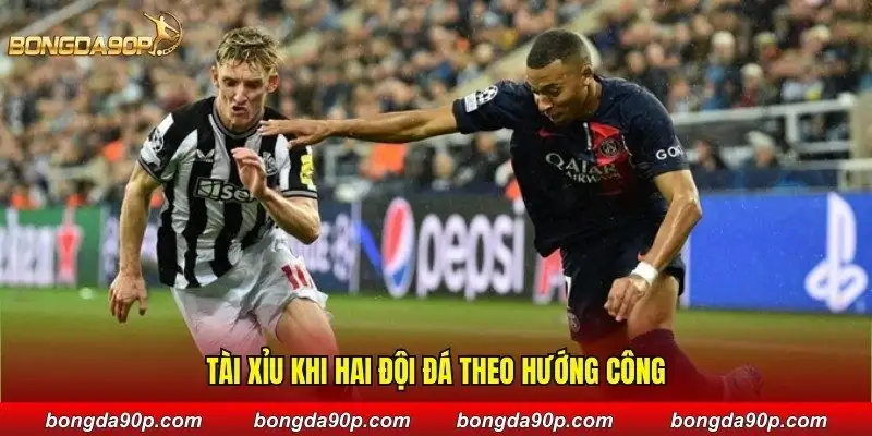 Tài xỉu khi hai đội đá theo hướng công