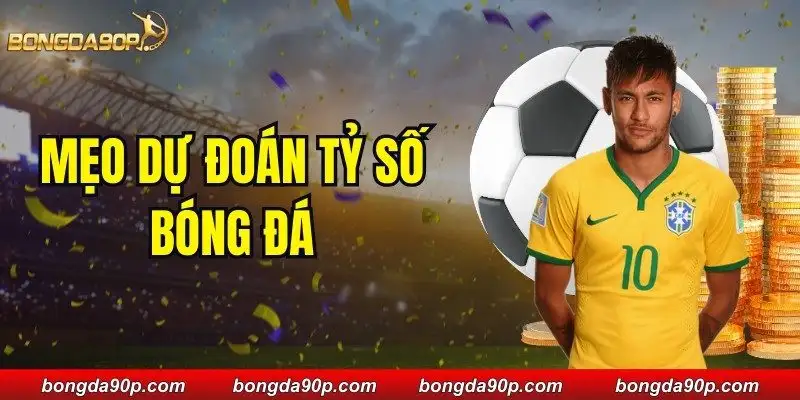 Mẹo Dự Đoán Tỷ Số Bóng Đá
