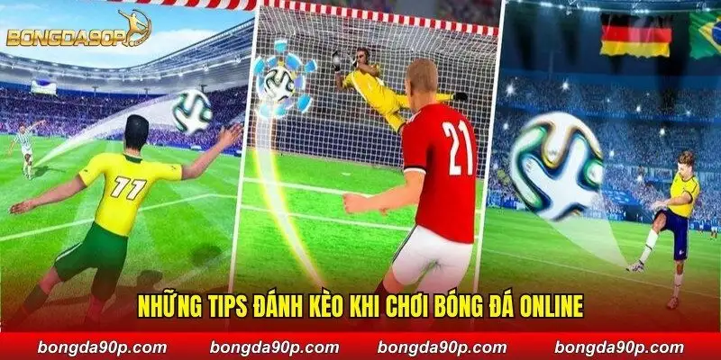 Những tips đánh kèo khi chơi bóng đá online