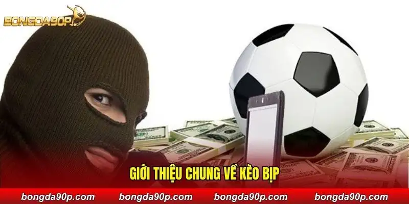Giới thiệu chung về kèo bịp