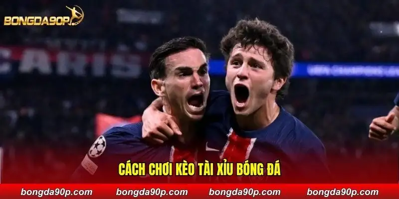 Cách chơi kèo Tài Xỉu bóng đá
