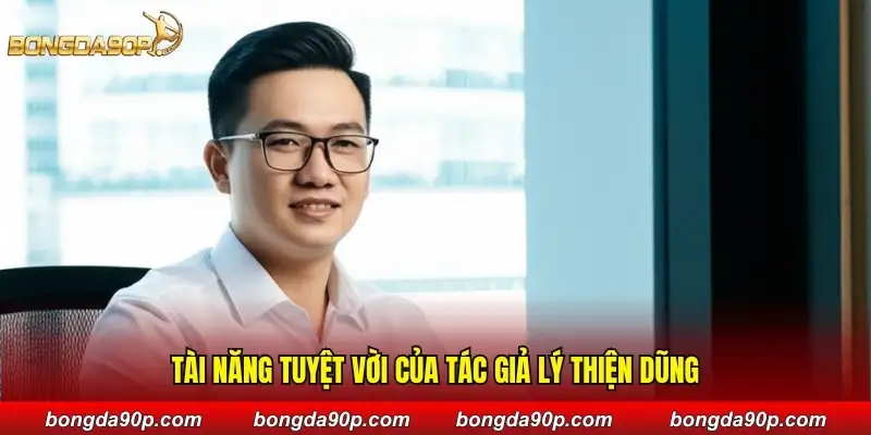 Tài năng tuyệt vời của tác giả Lý Thiện Dũng