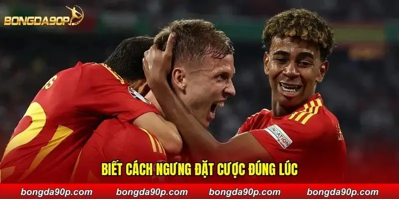 Biết cách ngưng đặt cược đúng lúc