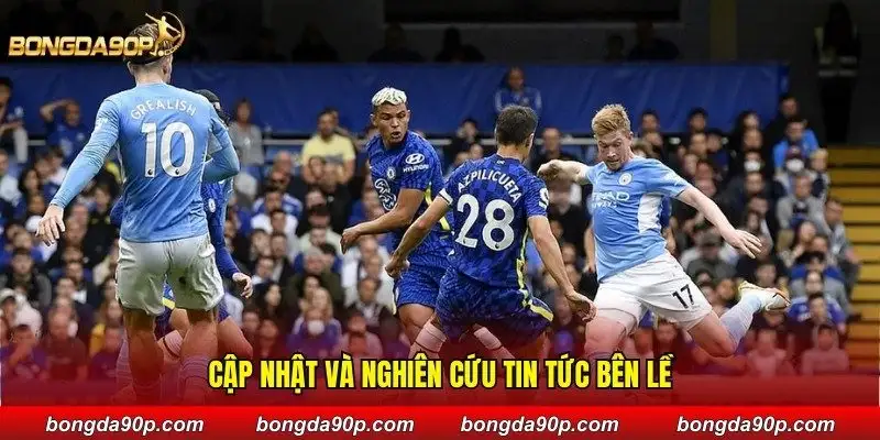 Cập nhật và nghiên cứu tin tức bên lề