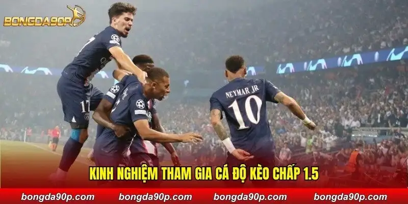 Kinh nghiệm tham gia cá độ kèo chấp 1.5